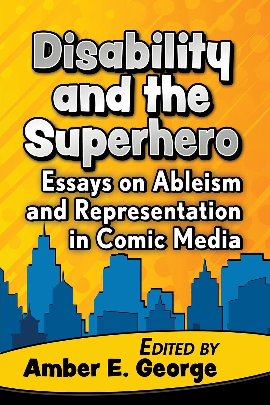Disability and the Superhero: Essays on Ableism and Representation in Comic Media (McFarland)
Disability and the Superhero: Essays on Ableism and Representation in Comic Media (McFarland)