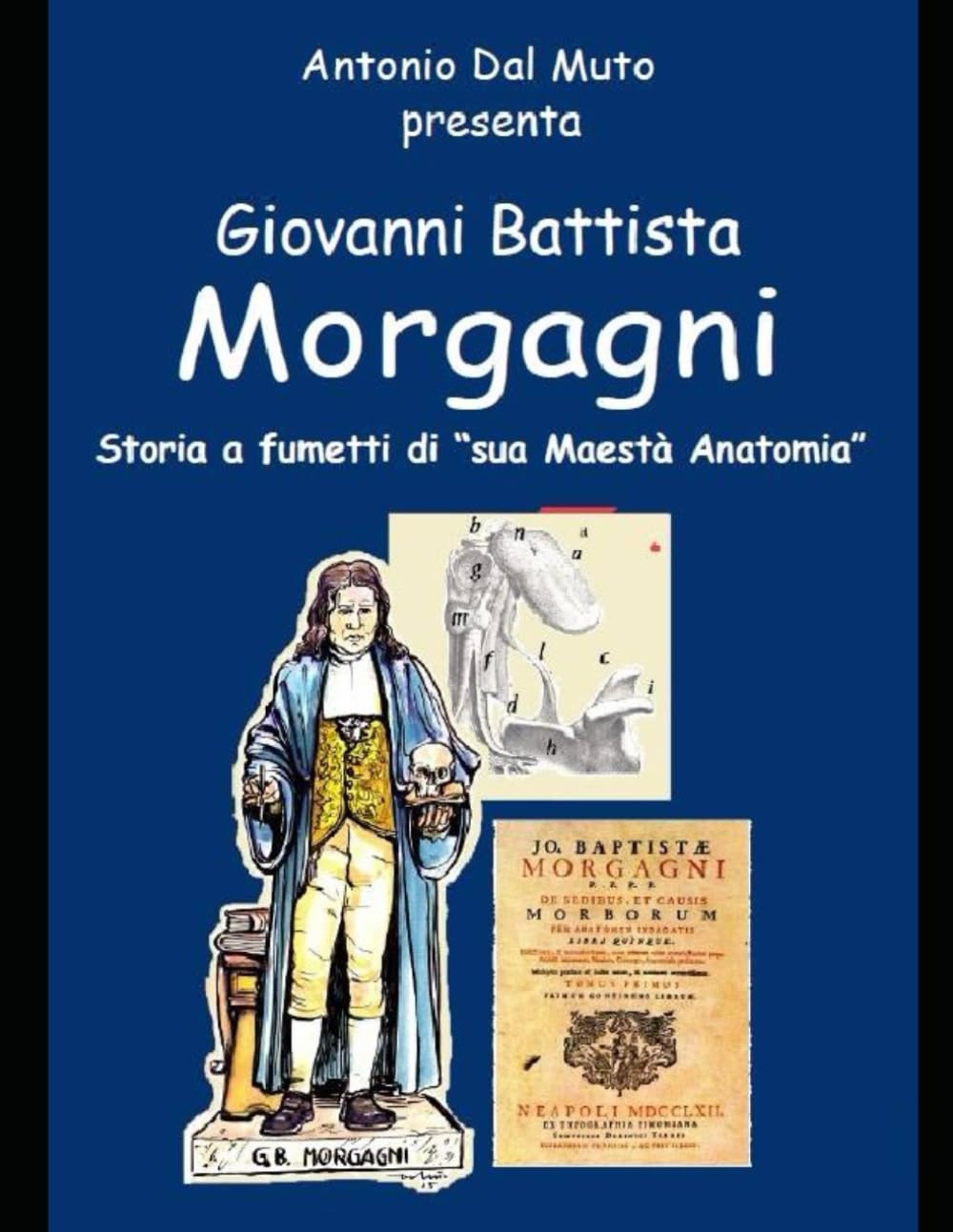 Giovan Battista Morgani: Storia a Fumetti di sua Maestà Anatomia (Italian Edition) (Independently published)
Giovan Battista Morgani: Storia a Fumetti di sua Maestà Anatomia (Italian Edition) (Independently published)