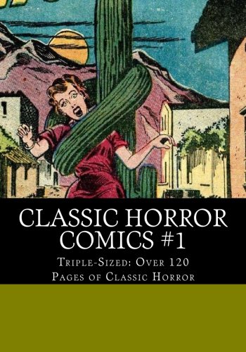 Classic Horror Comics #1: Triple-Sized --- Over 120 pages of Classic Horror (CreateSpace Independent Publishing Platform)
Classic Horror Comics #1: Triple-Sized --- Over 120 pages of Classic Horror (CreateSpace Independent Publishing Platform)