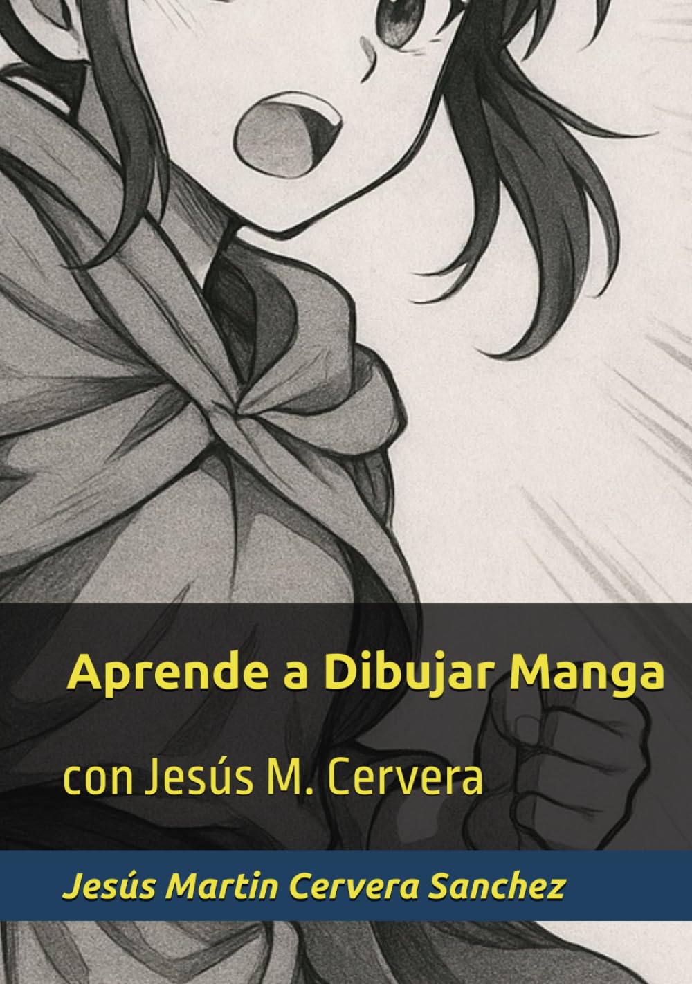 Aprende a Dibujar Manga: con Jesús M. Cervera (Spanish Edition) (Independently published)
Aprende a Dibujar Manga: con Jesús M. Cervera (Spanish Edition) (Independently published)