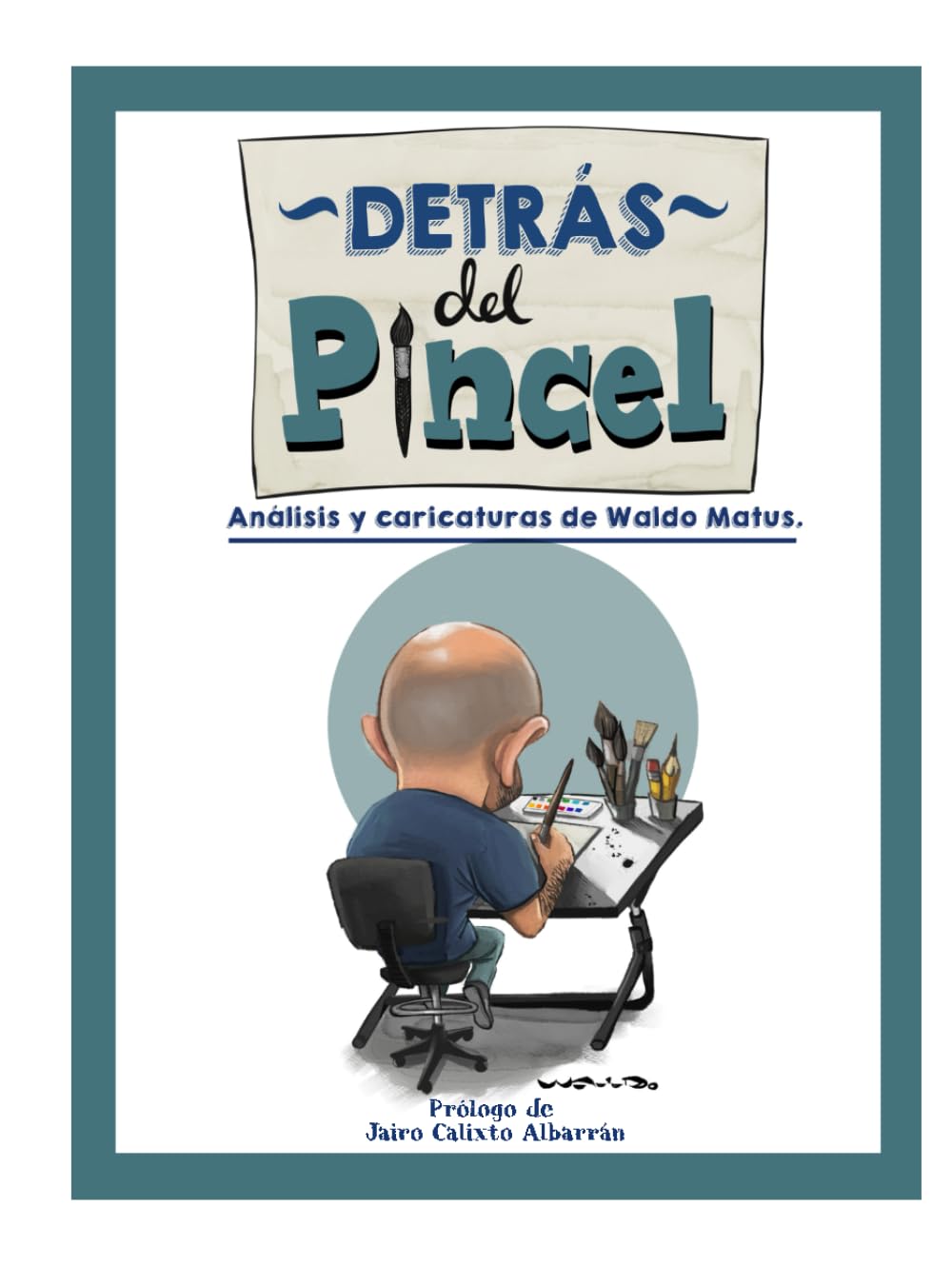 Detrás del Pincel: Análisis y caricaturas de Waldo Matus (Spanish Edition) (Independently published)
Detrás del Pincel: Análisis y caricaturas de Waldo Matus (Spanish Edition) (Independently published)