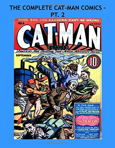 The Complete Cat-Man Comics - Pt. 2: Great Golden Age Heroes -- All Stories - No Ads (CreateSpace Independent Publishing Platform)
The Complete Cat-Man Comics - Pt. 2: Great Golden Age Heroes -- All Stories - No Ads (CreateSpace Independent Publishing Platform)