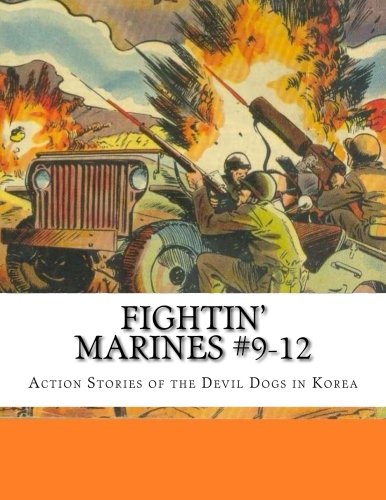 Fightin' Marines #9-12: Action Stories of the Devil Dogs In Korea (CreateSpace Independent Publishing Platform)
Fightin' Marines #9-12: Action Stories of the Devil Dogs In Korea (CreateSpace Independent Publishing Platform)