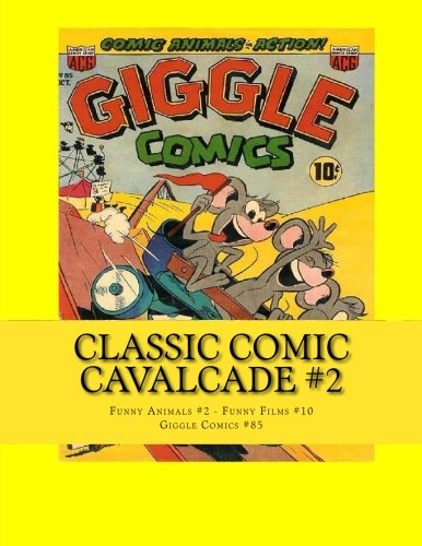 Classic Comic Cavalcade #2: Stories From Funny Animals #2 - Funny Films #10 - Giggle Comics #85 (CreateSpace Independent Publishing Platform)
Classic Comic Cavalcade #2: Stories From Funny Animals #2 - Funny Films #10 - Giggle Comics #85 (CreateSpace Independent Publishing Platform)