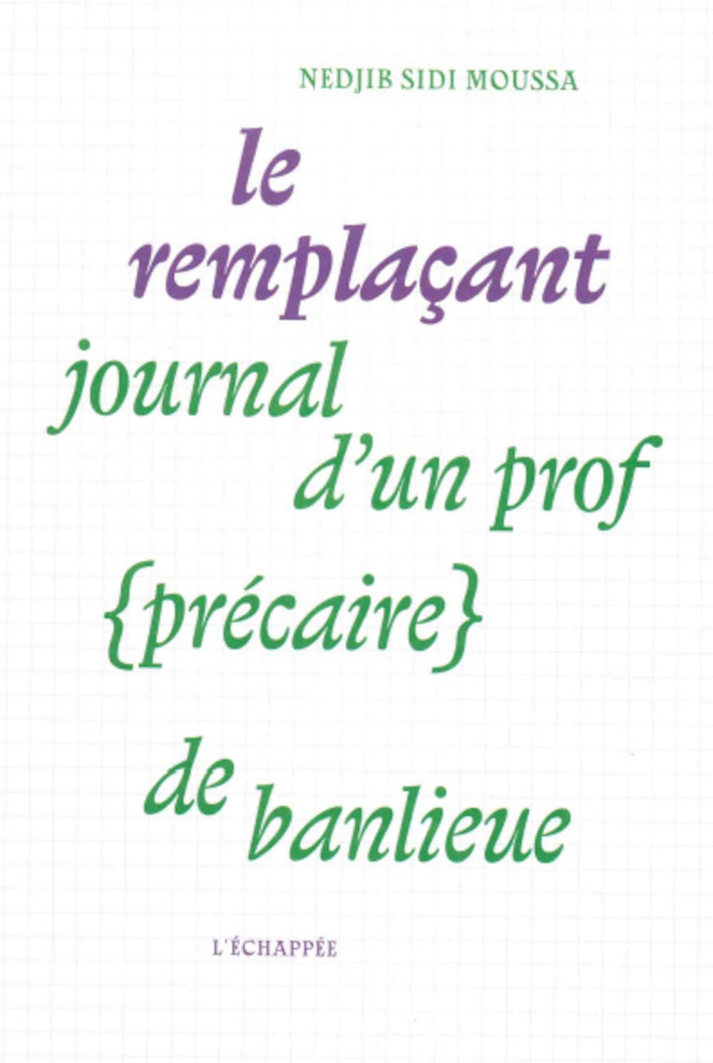 Le Remplaçant: Journal d’un prof (précaire) de banlieue (ECHAPPEE)
Le Remplaçant: Journal d’un prof (précaire) de banlieue (ECHAPPEE)