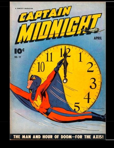 Captain Midnight #19: Classic Comics from the Golden Age 1944 (CreateSpace Independent Publishing Platform)
Captain Midnight #19: Classic Comics from the Golden Age 1944 (CreateSpace Independent Publishing Platform)