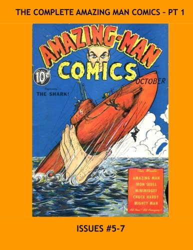 The Complete Amazing Man Comics - Pt. 1: The Full 22-Issue Series in Seven Volumes - All Stories - No Ads (CreateSpace Independent Publishing Platform)
The Complete Amazing Man Comics - Pt. 1: The Full 22-Issue Series in Seven Volumes - All Stories - No Ads (CreateSpace Independent Publishing Platform)