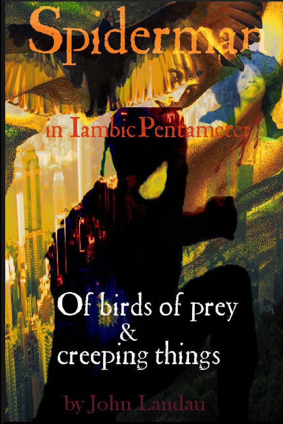 Spiderman III: Of Birds of Prey & Creeping Things (Lulu.com)
Spiderman III: Of Birds of Prey & Creeping Things (Lulu.com)