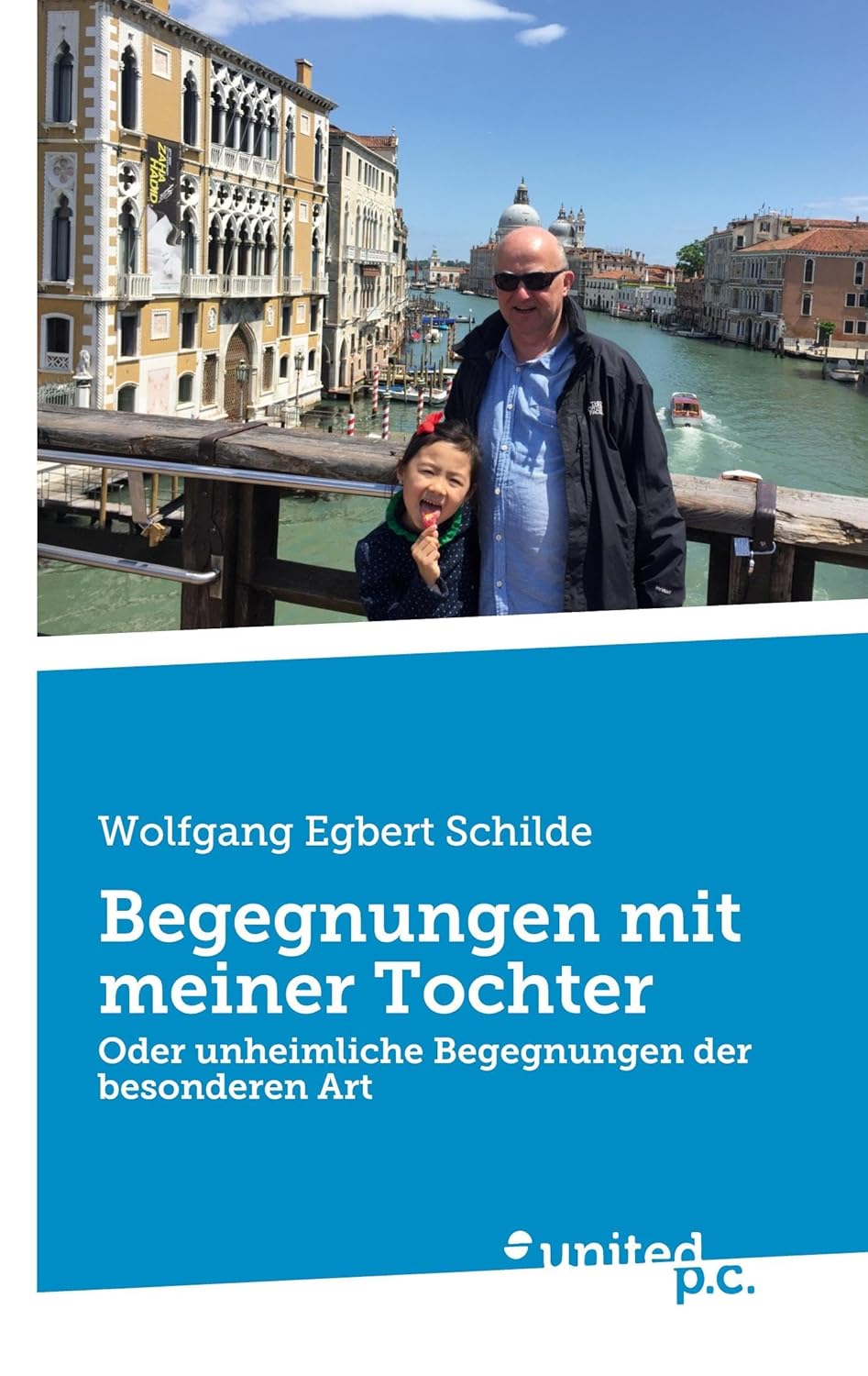 Begegnungen mit meiner Tochter: Oder unheimliche Begegnungen der besonderen Art (German Edition) (United P.C.)
Begegnungen mit meiner Tochter: Oder unheimliche Begegnungen der besonderen Art (German Edition) (United P.C.)