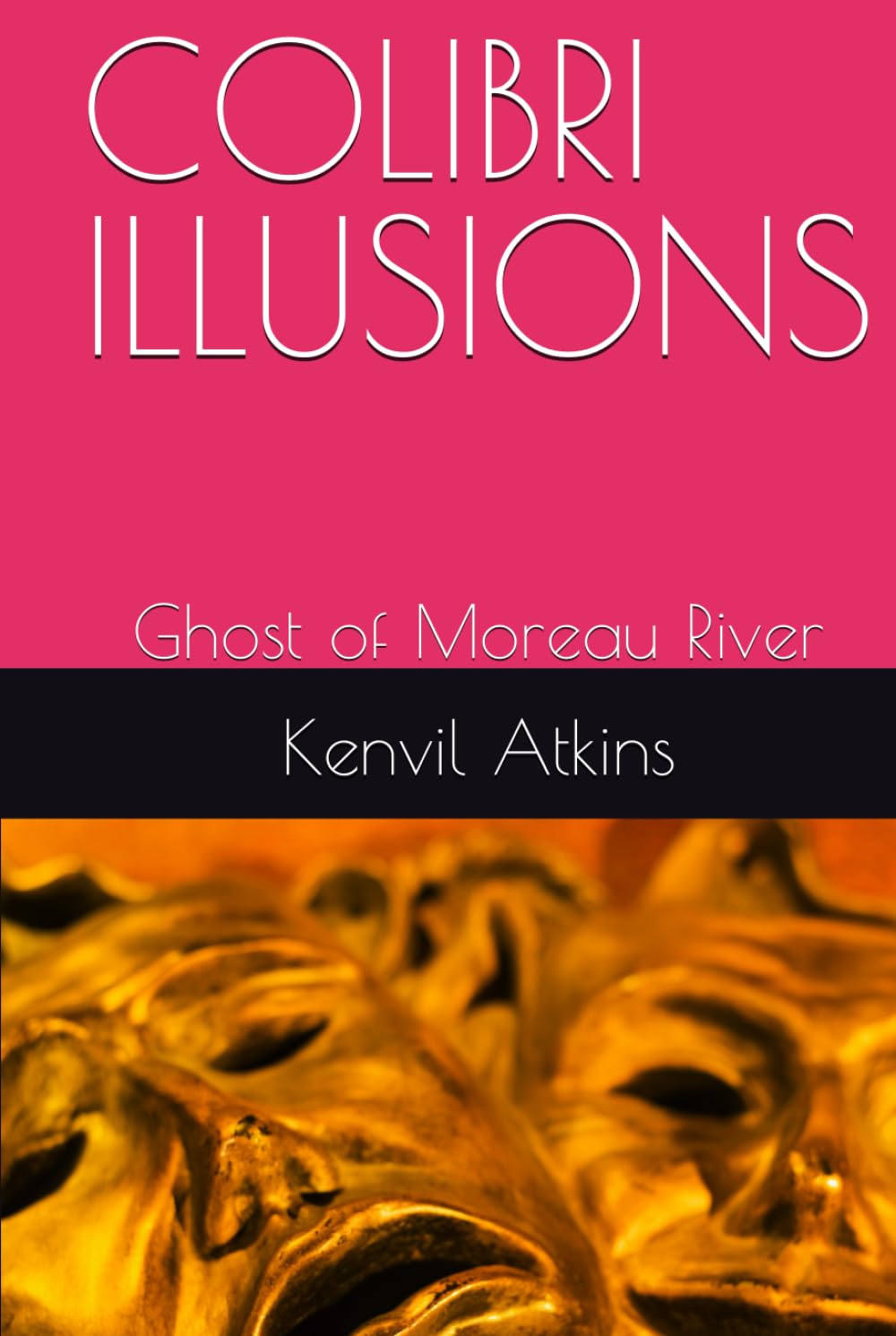 COLIBRI ILLUSIONS: Ghost of Moreau River (Independently published)
COLIBRI ILLUSIONS: Ghost of Moreau River (Independently published)