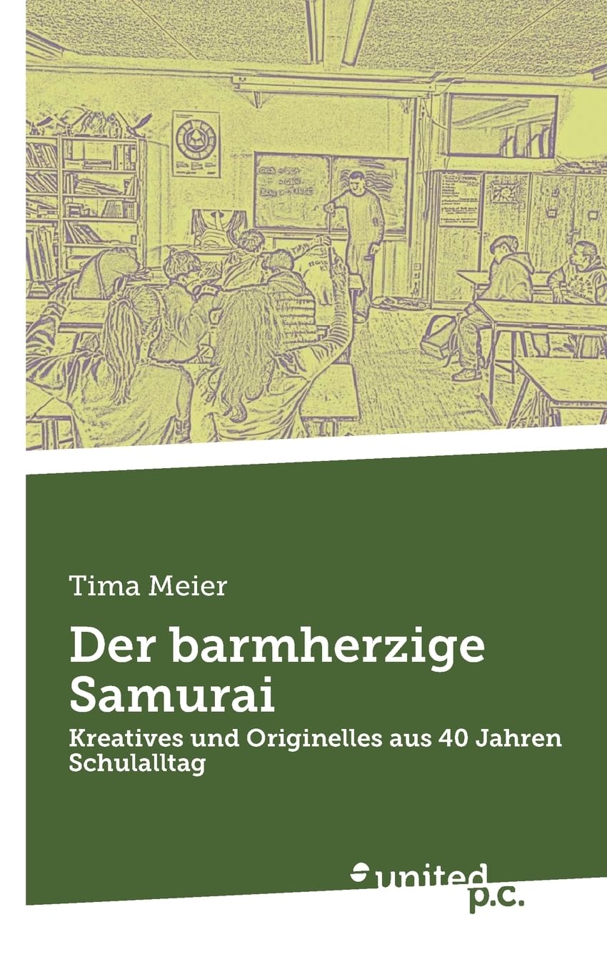 Der barmherzige Samurai: Kreatives und Originelles aus 40 Jahren Schulalltag (German Edition) (United P.C.)
Der barmherzige Samurai: Kreatives und Originelles aus 40 Jahren Schulalltag (German Edition) (United P.C.)
