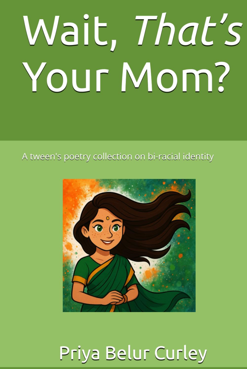 Wait, That’s Your Mom: A tween's poetry collection on bi-racial identity (Independently published)
Wait, That’s Your Mom: A tween's poetry collection on bi-racial identity (Independently published)