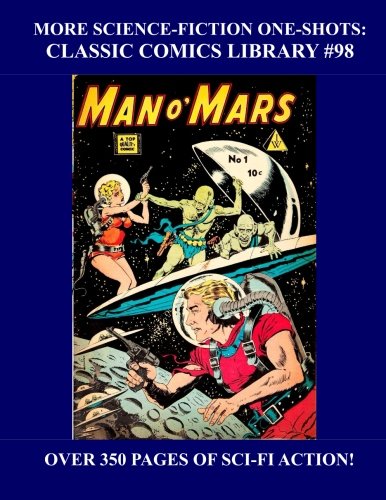 More Science-Fiction One-Shots: Classic Comics Library #98: 10 Exciting SF Comic Thrillers - Over 350 Pages - All Stories - No Ads (CreateSpace Independent Publishing Platform)
More Science-Fiction One-Shots: Classic Comics Library #98: 10 Exciting SF Comic Thrillers - Over 350 Pages - All Stories - No Ads (CreateSpace Independent Publishing Platform)