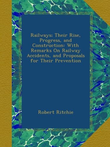 Railways; Their Rise, Progress, and Construction: With Remarks On Railway Accidents, and Proposals for Their Prevention (Ulan Press)
Railways; Their Rise, Progress, and Construction: With Remarks On Railway Accidents, and Proposals for Their Prevention (Ulan Press)