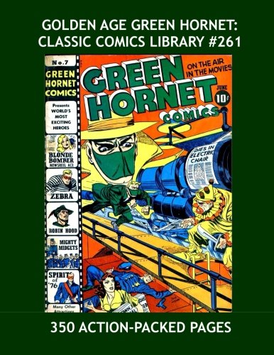 Golden Age Green Hornet: Classic Comics Library #261: 350 Action-Packed Pages --- All Stories - No Ads (CreateSpace Independent Publishing Platform)
Golden Age Green Hornet: Classic Comics Library #261: 350 Action-Packed Pages --- All Stories - No Ads (CreateSpace Independent Publishing Platform)