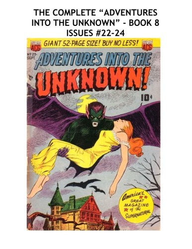 The Complete "Adventures Into The Unknown" - Book 8: Issues #22-24 (CreateSpace Independent Publishing Platform)
The Complete "Adventures Into The Unknown" - Book 8: Issues #22-24 (CreateSpace Independent Publishing Platform)
