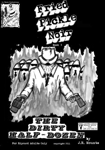 Fried Pickle Noir 3 "The Dirty Half-Dozen" (CreateSpace Independent Publishing Platform)
Fried Pickle Noir 3 "The Dirty Half-Dozen" (CreateSpace Independent Publishing Platform)