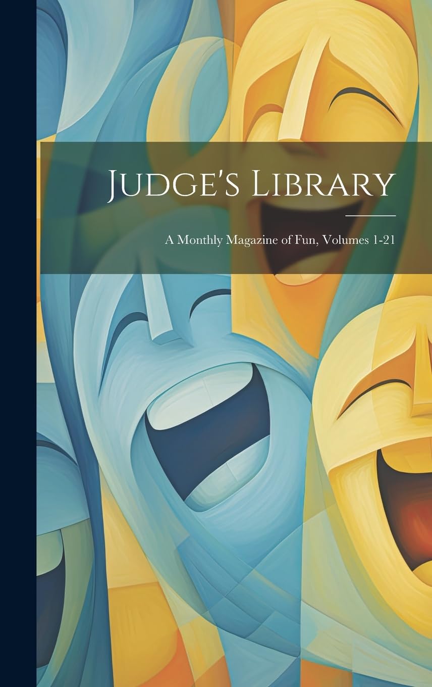Judge's Library: A Monthly Magazine of Fun, Volumes 1-21 (Legare Street Press)
Judge's Library: A Monthly Magazine of Fun, Volumes 1-21 (Legare Street Press)