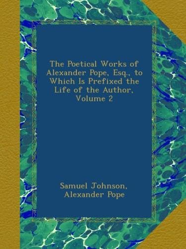 The Poetical Works of Alexander Pope, Esq., to Which Is Prefixed the Life of the Author, Volume 2 (Ulan Press)
The Poetical Works of Alexander Pope, Esq., to Which Is Prefixed the Life of the Author, Volume 2 (Ulan Press)