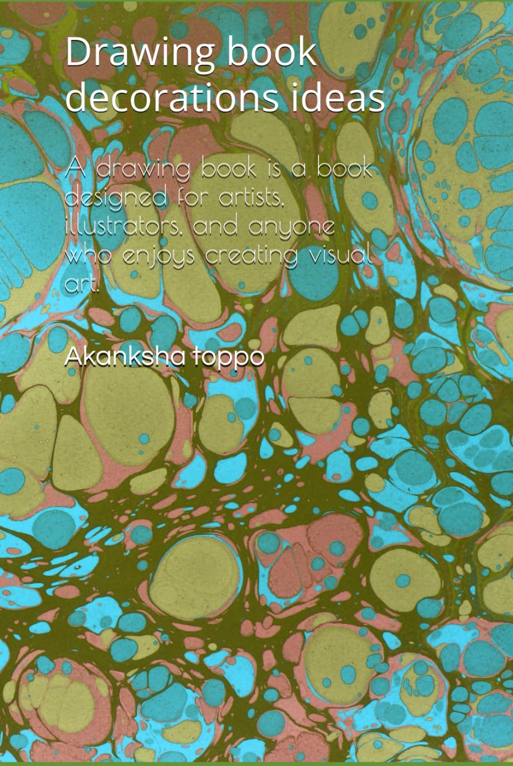 A drawing book is a book designed for artists, illustrators, and anyone who enjoys creating visual art.: Drawing book decorations ideas (Independently published)
A drawing book is a book designed for artists, illustrators, and anyone who enjoys creating visual art.: Drawing book decorations ideas (Independently published)