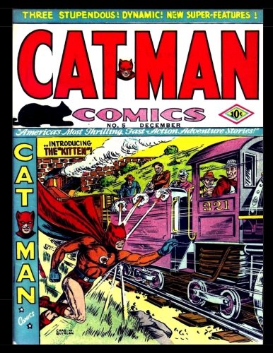 Cat-Man Comics #5 (Vol. 1 #10): Golden Age Superhero Comic 1941 (CreateSpace Independent Publishing Platform)
Cat-Man Comics #5 (Vol. 1 #10): Golden Age Superhero Comic 1941 (CreateSpace Independent Publishing Platform)