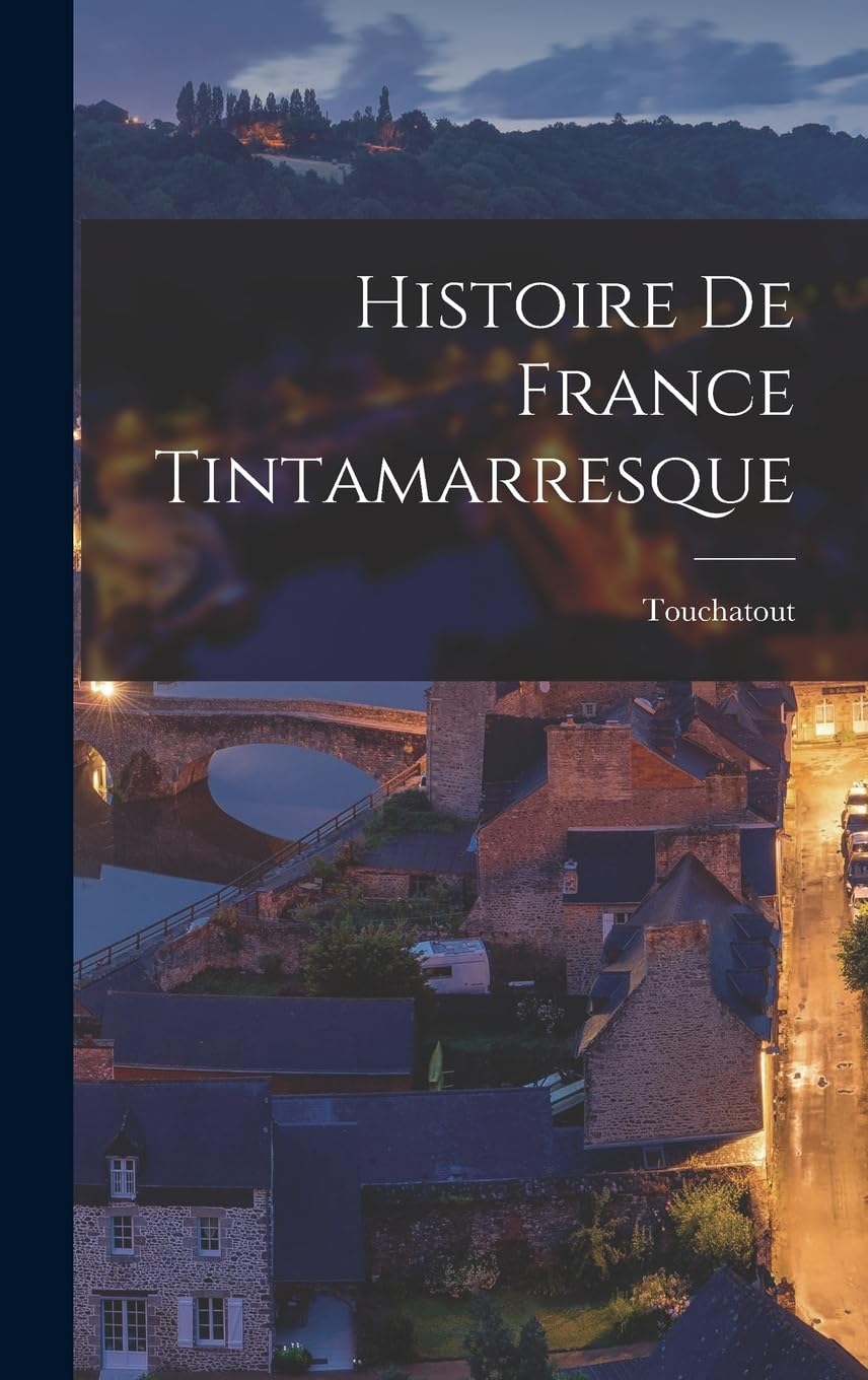 Histoire De France Tintamarresque (French Edition) (Legare Street Press)
Histoire De France Tintamarresque (French Edition) (Legare Street Press)