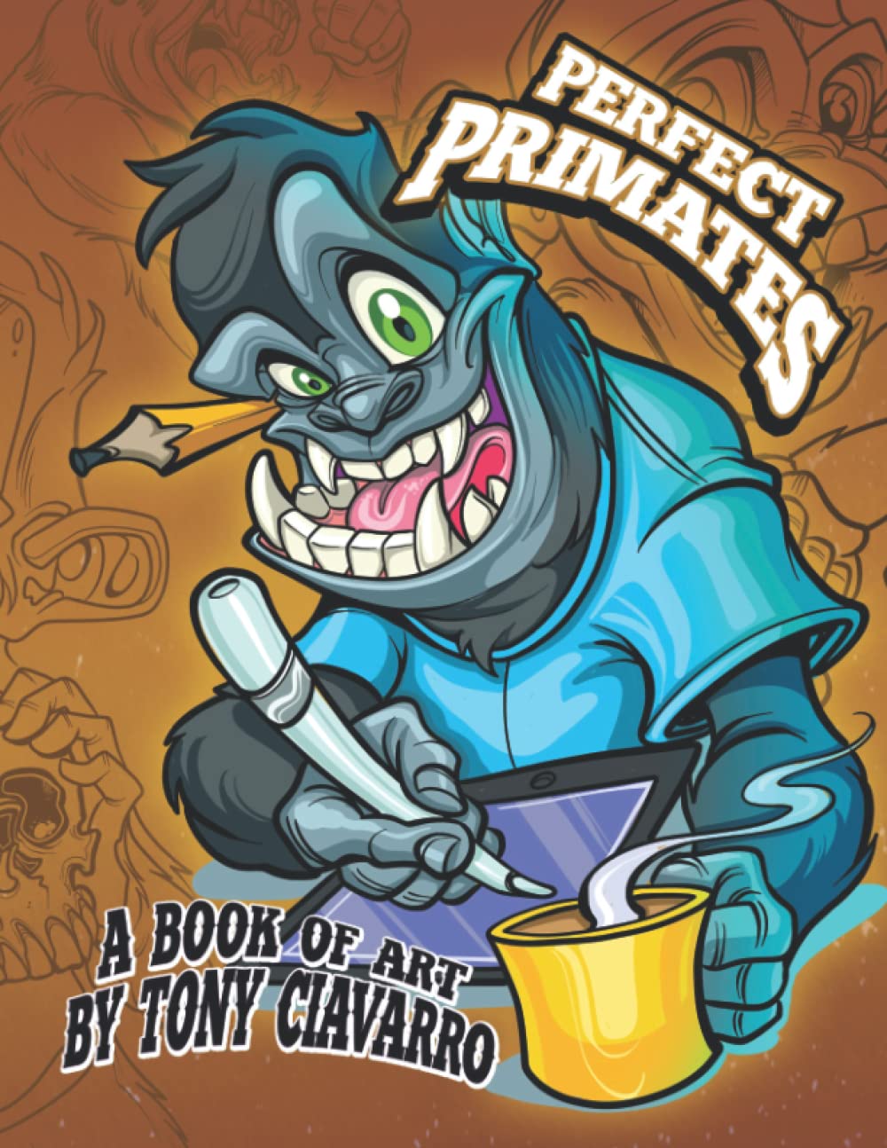 PERFECT PRIMATES: A bookf of art by Tony Ciavarro (Independently published)
PERFECT PRIMATES: A bookf of art by Tony Ciavarro (Independently published)