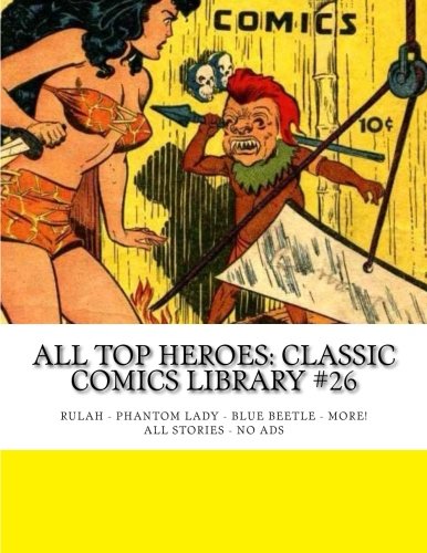 All Top Heroes: Classic Comics Library #26: Rulah - Phantom Lady - Blue Beetle - More! - All Stories - No Ads (CreateSpace Independent Publishing Platform)
All Top Heroes: Classic Comics Library #26: Rulah - Phantom Lady - Blue Beetle - More! - All Stories - No Ads (CreateSpace Independent Publishing Platform)