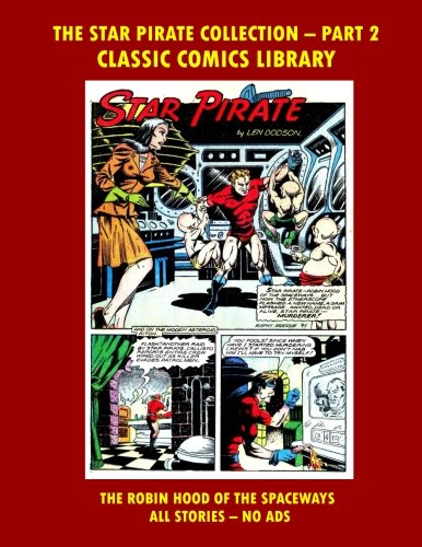 Star Pirate Comics: Giant Collection Part #2: Email Request Classic Comics Library Catalog (CreateSpace Independent Publishing Platform)
Star Pirate Comics: Giant Collection Part #2: Email Request Classic Comics Library Catalog (CreateSpace Independent Publishing Platform)