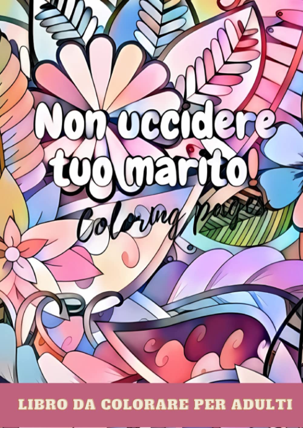 Non uccidere tuo marito!: Coloring pages (Italian Edition) (Independently published)
Non uccidere tuo marito!: Coloring pages (Italian Edition) (Independently published)