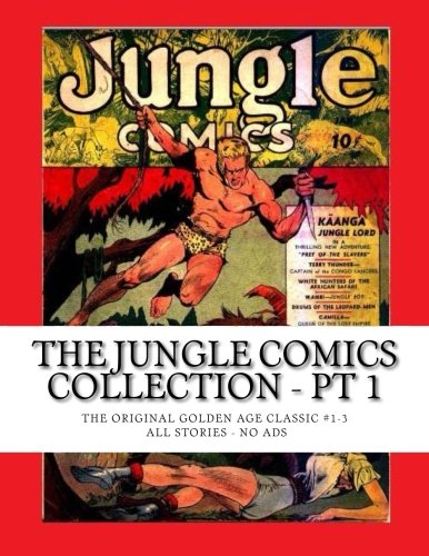 The Jungle Comics Collection - Pt 1: The Original Golden Age Classic #1-3 -- All Stories - No Ads
The Jungle Comics Collection - Pt 1: The Original Golden Age Classic #1-3 -- All Stories - No Ads
