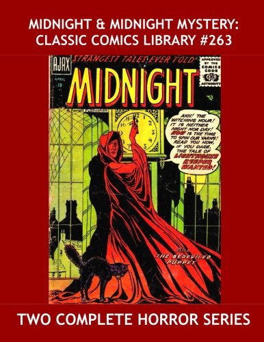 Midnight & Midnight Mystery: Classic Comics Library #263: Two Complete Horror Series - !3 Issues -- Over 350 Pages - All Stories - No Ads (CreateSpace Independent Publishing Platform)
Midnight & Midnight Mystery: Classic Comics Library #263: Two Complete Horror Series - !3 Issues -- Over 350 Pages - All Stories - No Ads (CreateSpace Independent Publishing Platform)