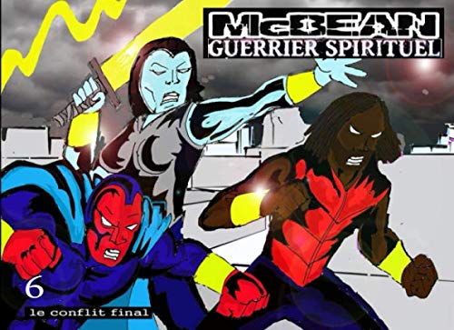 mcbean :guerrier spirituel: le conflit final (French Edition)
mcbean :guerrier spirituel: le conflit final (French Edition)