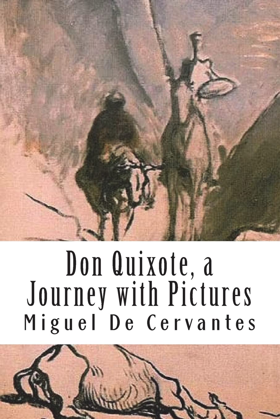 Don Quixote, a Journey with Pictures: The Ingenious Nobleman Sir Quixote of La Mancha: El Ingenioso Hidalgo Don Quijote de la Mancha (Spanish Originals, English Voices) (CreateSpace Independent Publishing Platform)
Don Quixote, a Journey with Pictures: The Ingenious Nobleman Sir Quixote of La Mancha: El Ingenioso Hidalgo Don Quijote de la Mancha (Spanish Originals, English Voices) (CreateSpace Independent Publishing Platform)