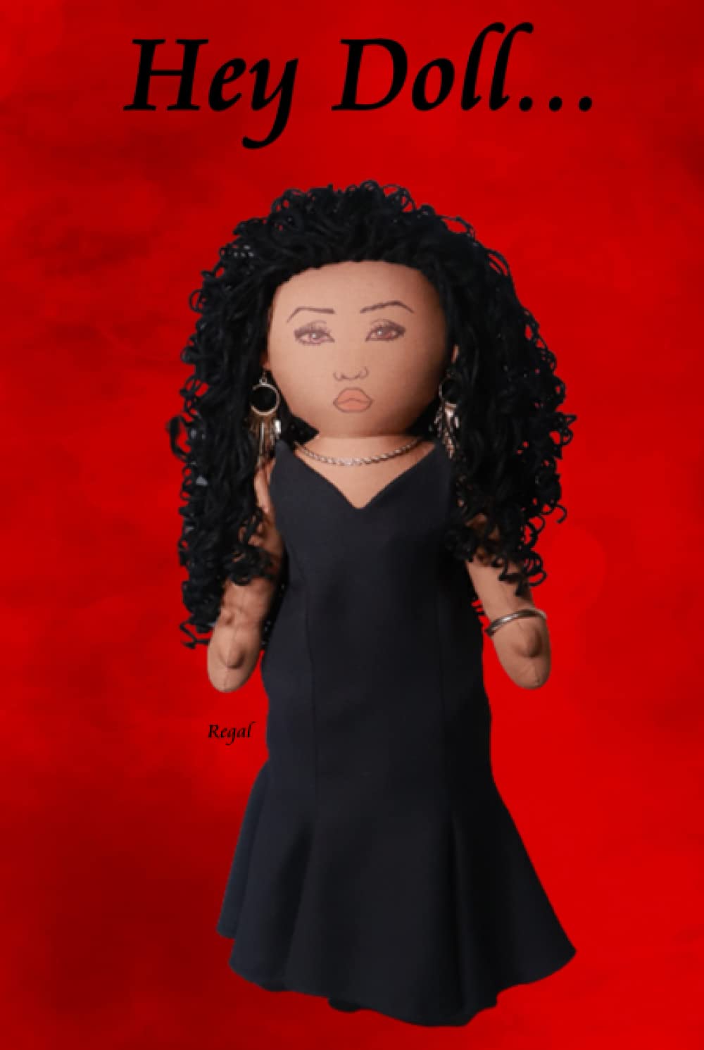 Hey Doll...Regal (Independently published)
Hey Doll...Regal (Independently published)