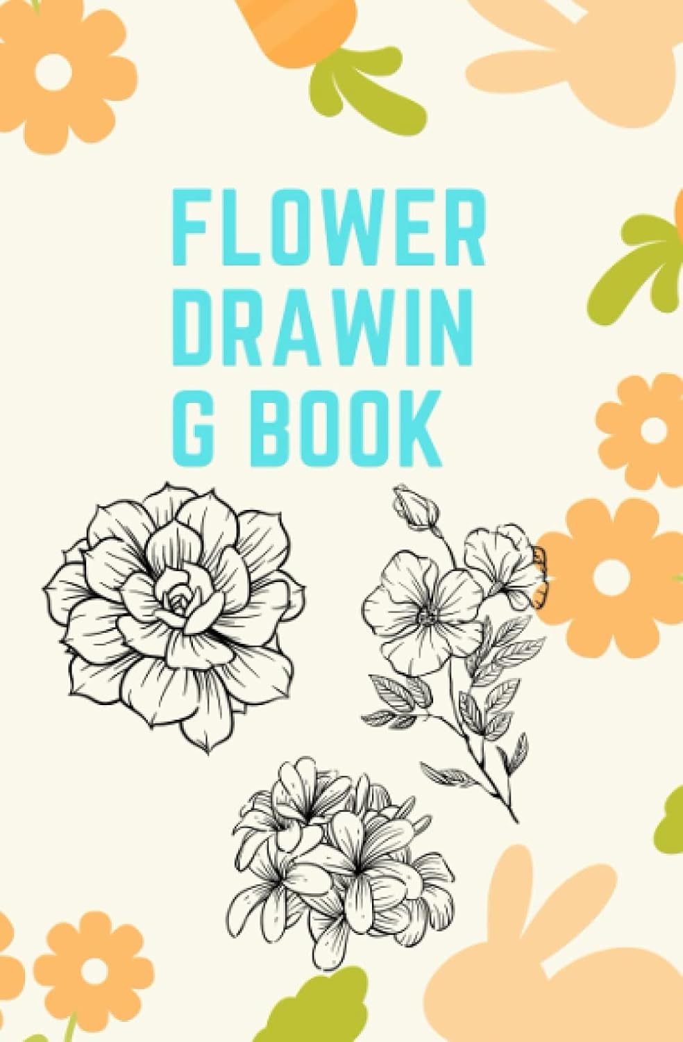 flower drawing book: Draw Like an Artist: Flowers and Plants: Step-by-Step Realistic Line Drawing * A Sourcebook for Aspiring Artists and DesignersMore than 80 drawings (Independently published)
flower drawing book: Draw Like an Artist: Flowers and Plants: Step-by-Step Realistic Line Drawing * A Sourcebook for Aspiring Artists and DesignersMore than 80 drawings (Independently published)