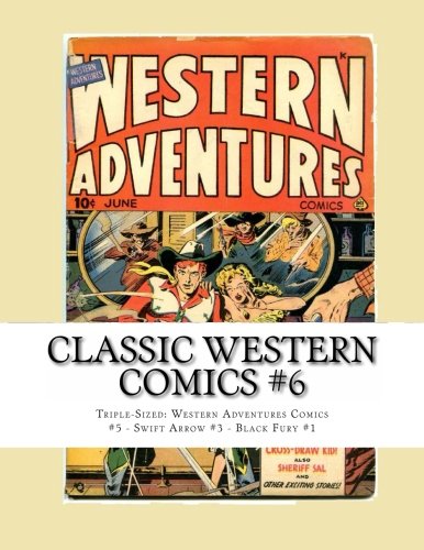 Classic Western Comics #6: Triple-Sized: Western Adventures Comics #5 - Swift Arrow #3 - Black Fury #1 (CreateSpace Independent Publishing Platform)
Classic Western Comics #6: Triple-Sized: Western Adventures Comics #5 - Swift Arrow #3 - Black Fury #1 (CreateSpace Independent Publishing Platform)