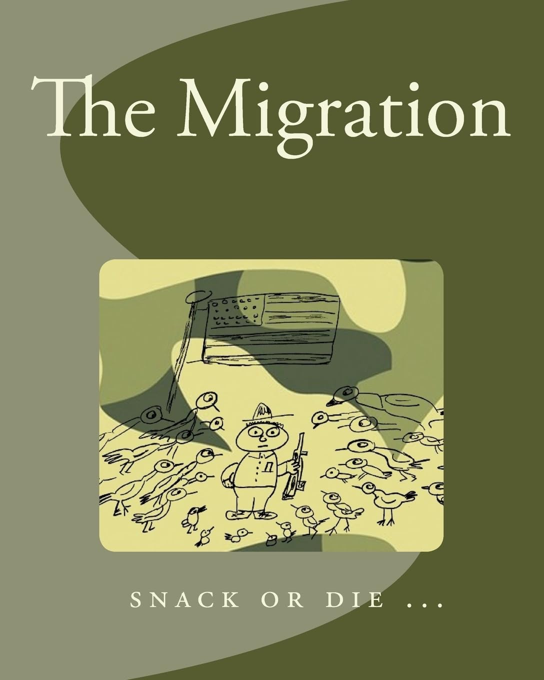 The Migration: Snack or Die .. (CreateSpace Independent Publishing Platform)
The Migration: Snack or Die .. (CreateSpace Independent Publishing Platform)