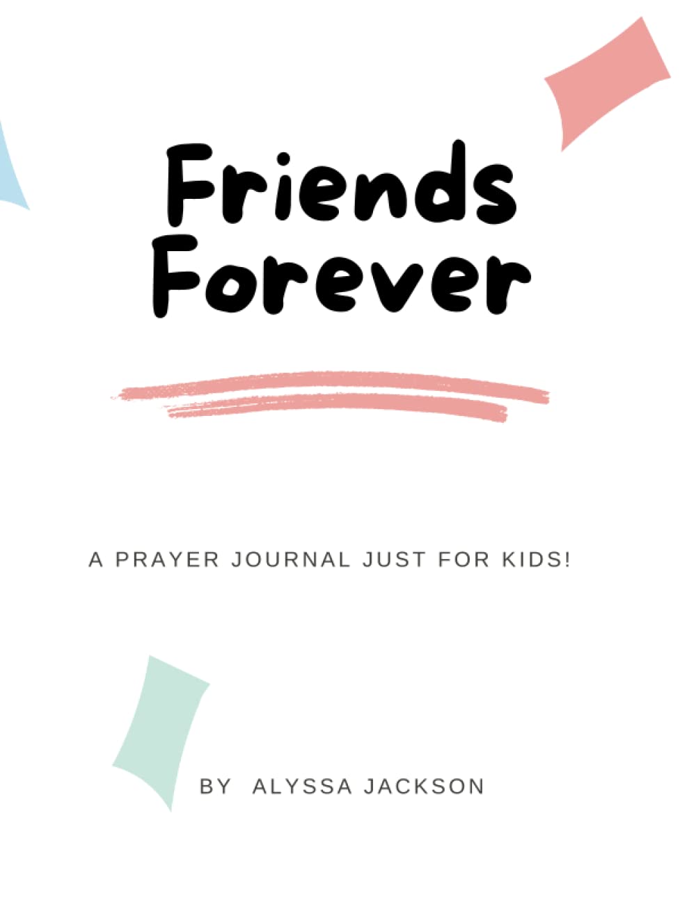 Friends Forever: A Prayer Journal Just for Kids! (Independently published)
Friends Forever: A Prayer Journal Just for Kids! (Independently published)