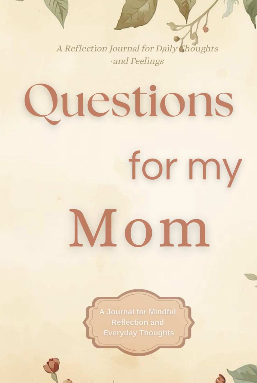 Questions for My Mom: A Guided Reflection Journal with Thoughtful Questions, Letters, and Space for Memories (Independently published)
Questions for My Mom: A Guided Reflection Journal with Thoughtful Questions, Letters, and Space for Memories (Independently published)
