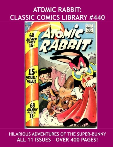 The Complete Atomic Rabbit Collection: Giant 400 Pages - Highest Quality, Lowest Price!: Highest Quality Reprints Available From World's Largest Classic Comics Library #440
The Complete Atomic Rabbit Collection: Giant 400 Pages - Highest Quality, Lowest Price!: Highest Quality Reprints Available From World's Largest Classic Comics Library #440