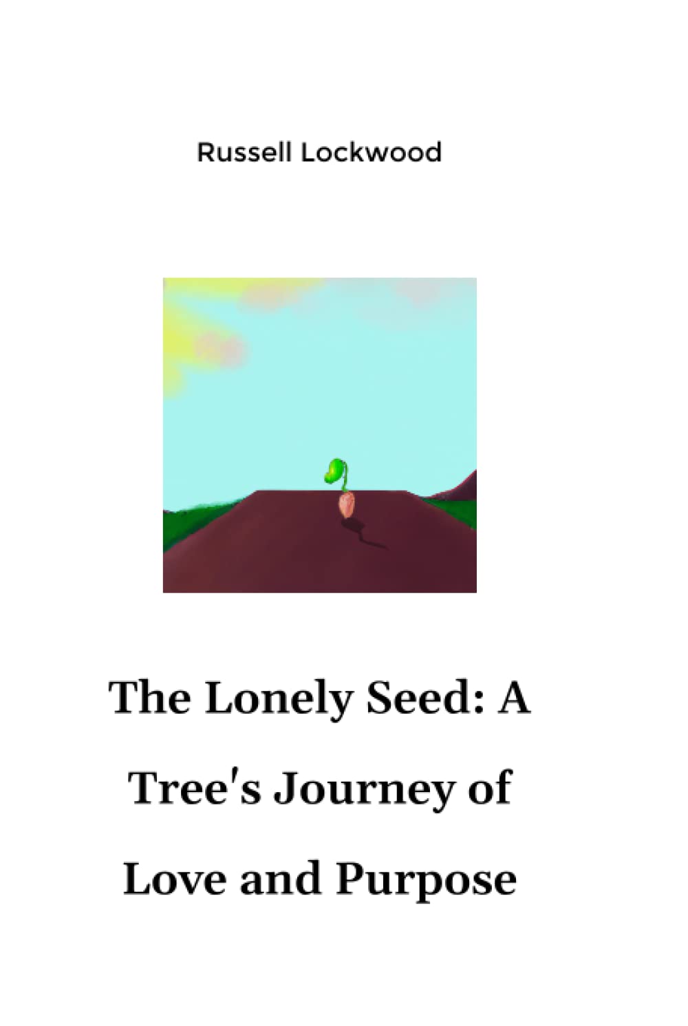 The Lonely Seed: A Tree's Journey of Love and Purpose (Independently published)
The Lonely Seed: A Tree's Journey of Love and Purpose (Independently published)