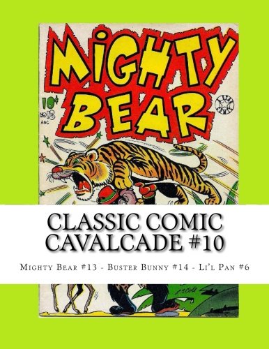 Classic Comic Cavalcade #10: Mighty Bear #13 - Buster Bunny #14 - Li'l Pan #6 (CreateSpace Independent Publishing Platform)
Classic Comic Cavalcade #10: Mighty Bear #13 - Buster Bunny #14 - Li'l Pan #6 (CreateSpace Independent Publishing Platform)