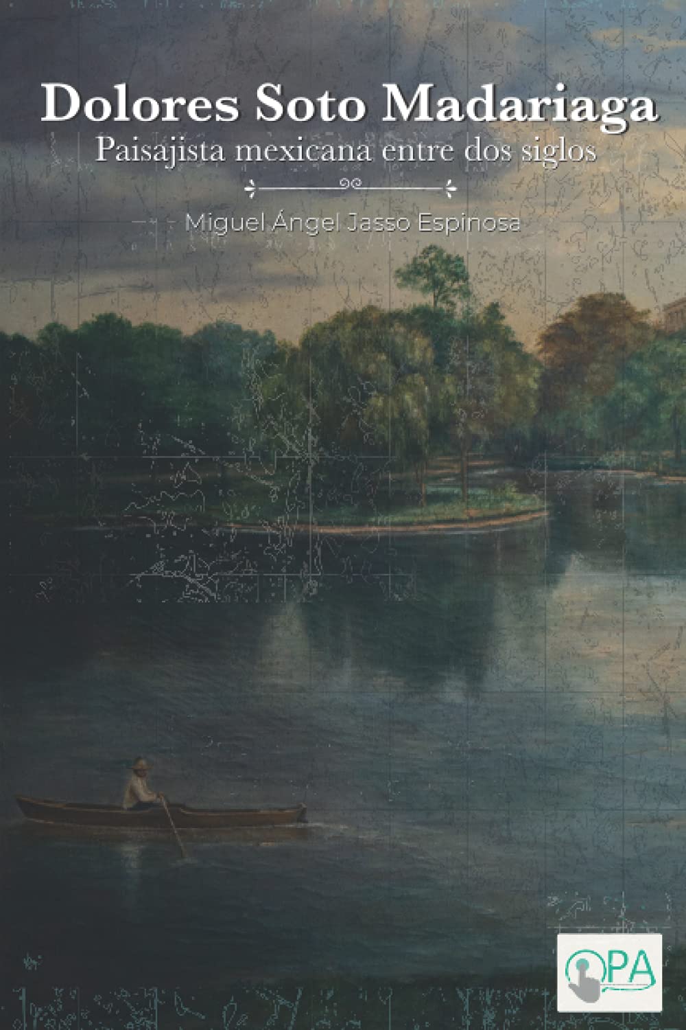 DOLORES SOTO MADARIAGA: PAISAJISTA MEXICANA ENTRE DOS SIGLOS (Spanish Edition) (Independently published)
DOLORES SOTO MADARIAGA: PAISAJISTA MEXICANA ENTRE DOS SIGLOS (Spanish Edition) (Independently published)