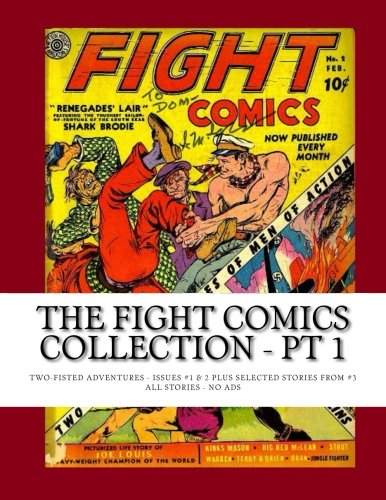 The Fight Comics Collection - Pt 1: Two-Fisted Adventures - Issues #1 & 2 Plus Selected Stories From #3 -- All Stories - No Ads (CreateSpace Independent Publishing Platform)
The Fight Comics Collection - Pt 1: Two-Fisted Adventures - Issues #1 & 2 Plus Selected Stories From #3 -- All Stories - No Ads (CreateSpace Independent Publishing Platform)