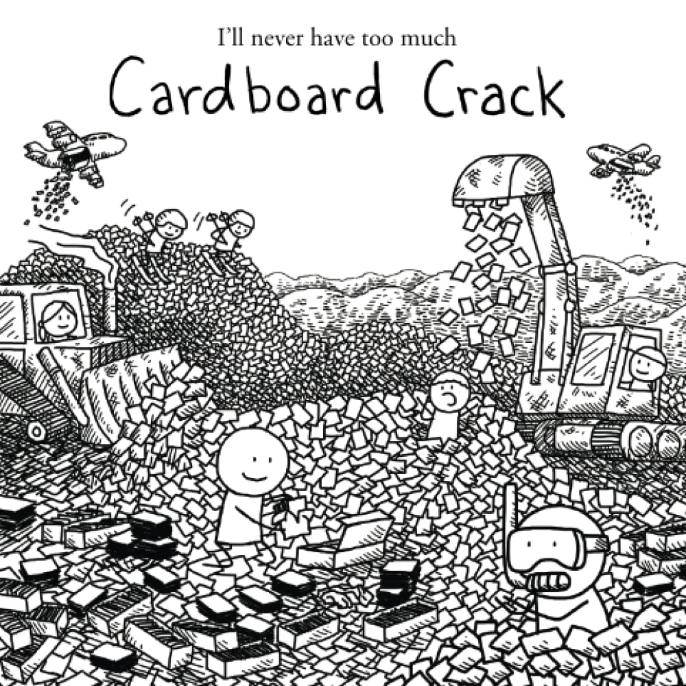 I'll never have too much Cardboard Crack (Artist Edition) (Independently published)
I'll never have too much Cardboard Crack (Artist Edition) (Independently published)