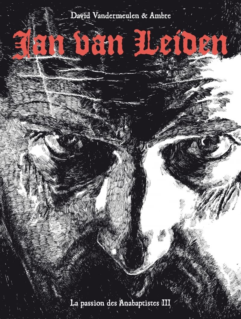 La passion des anabaptistes - tome 3 - Jan van Leiden (SIX PIEDS TERRE)
La passion des anabaptistes - tome 3 - Jan van Leiden (SIX PIEDS TERRE)