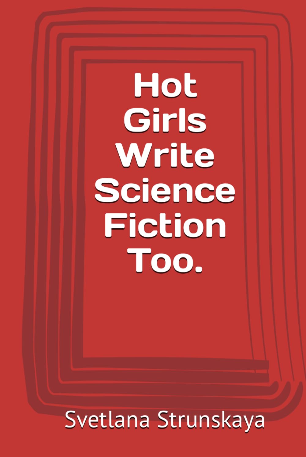 Hot Girls Write Science Fiction Too (Independently published)
Hot Girls Write Science Fiction Too (Independently published)