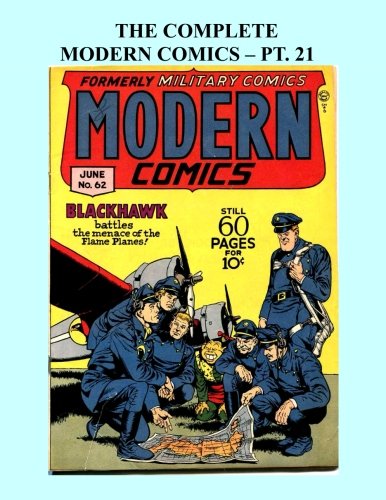 The Complete Modern Comics - Pt. 21: Featuring Blackhawk & Torchy - Issues #62-64 -- All Stories - No Ads (CreateSpace Independent Publishing Platform)
The Complete Modern Comics - Pt. 21: Featuring Blackhawk & Torchy - Issues #62-64 -- All Stories - No Ads (CreateSpace Independent Publishing Platform)