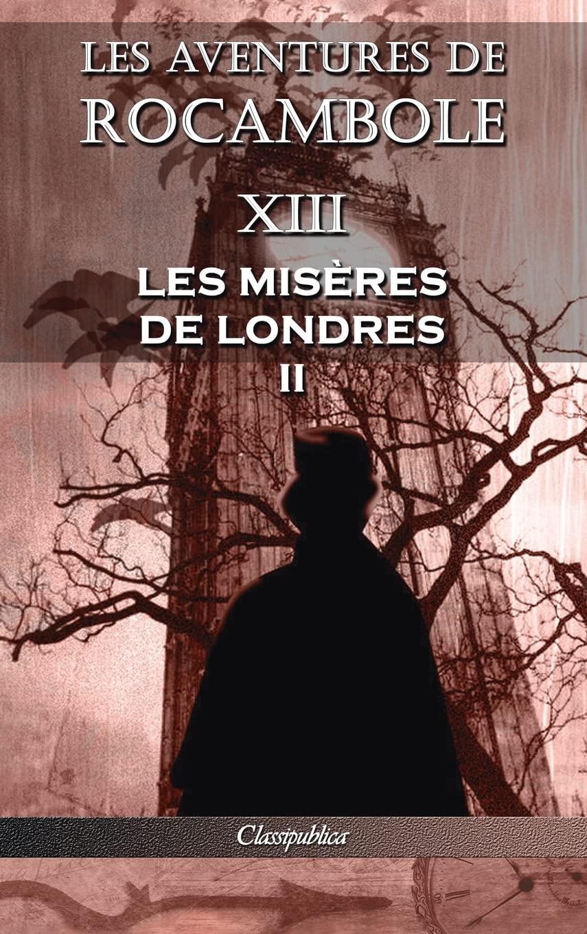 Les aventures de Rocambole XIII: Les Misères de Londres II (Classipublica) (French Edition) (Classipublica)
Les aventures de Rocambole XIII: Les Misères de Londres II (Classipublica) (French Edition) (Classipublica)
